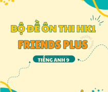 Bộ đề ôn thi HK1 Friends Plus (Tiếng Anh 9)