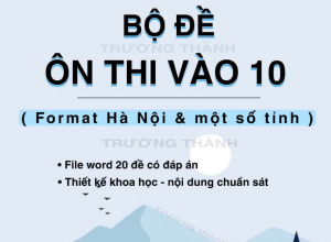 Bộ Đề Ôn Thi Vào 10 ( Format Hà Nội & Một Số Tỉnh )