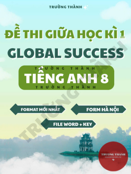 ĐỀ THI HỌC KÌ TIẾNG ANH 8 GLOBAL SUCCESS