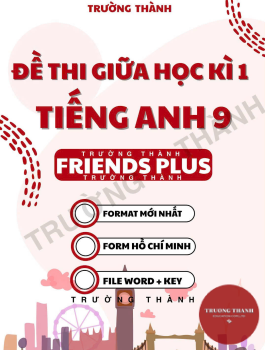 BỘ ĐỀ THI HỌC KÌ TIẾNG ANH 9 FRIENDS PLUS